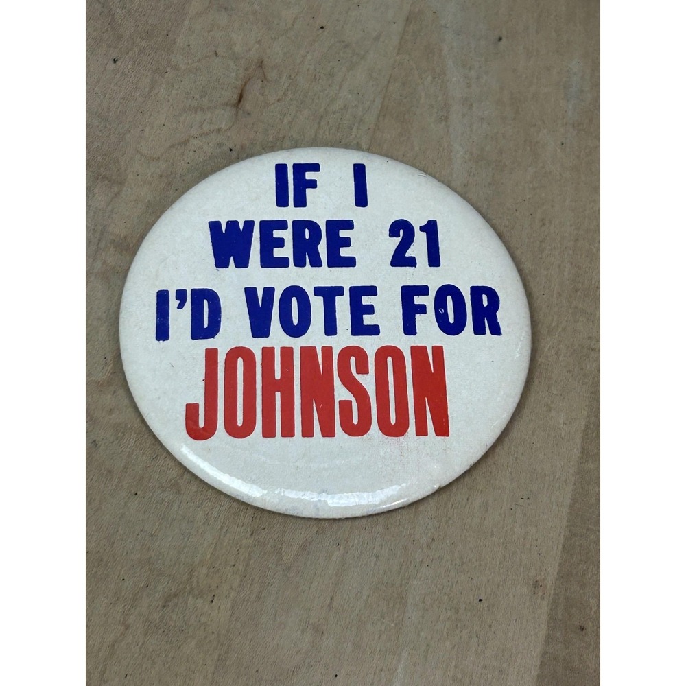 Vintage 1964 Lyndon B Johnson Campaign Button If I Were 21 LBJ Pinback Political